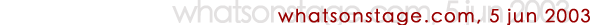 whatsonstage 5 jun 2003